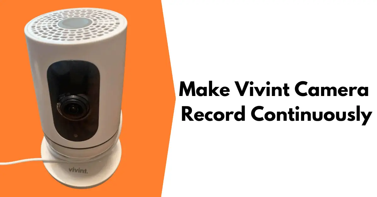 How to Make Vivint Camera Record Continuously?