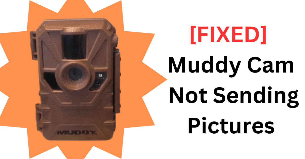 Muddy Cam Not Sending Pictures