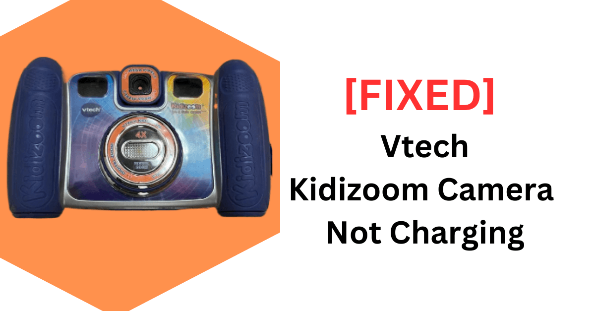 Vtech Kidizoom Camera Not Charging