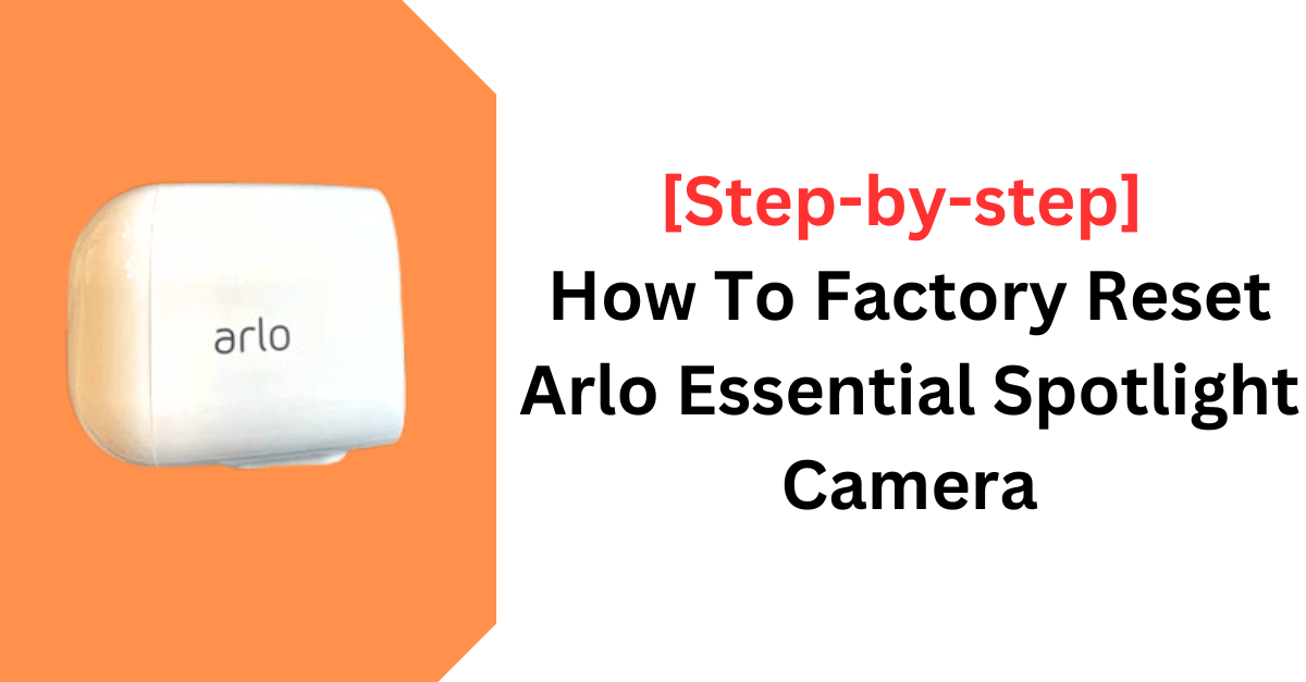 How To Factory Reset Arlo Essential Spotlight Camera